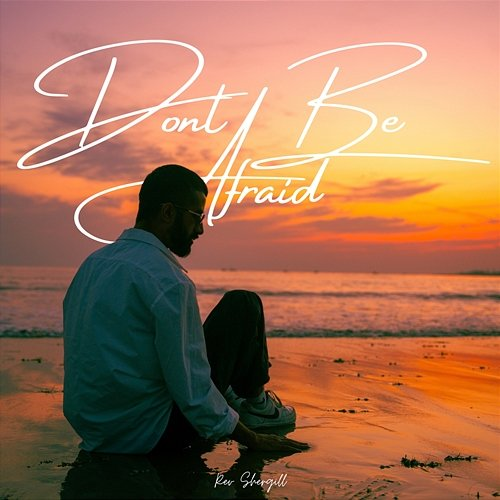Don't Be Afraid Rev Shergill & Alok Ranjan Srivastava