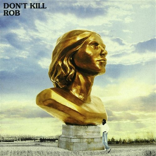 don't kill Rob