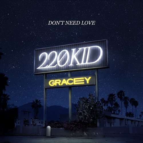 Don't Need Love GRACEY, 220 Kid