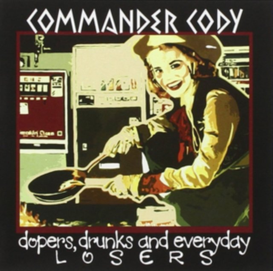 Dopers Drunks Commander Cody