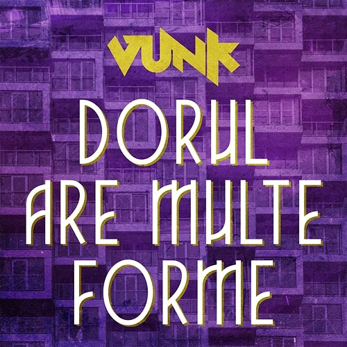 Dorul are multe forme Vunk