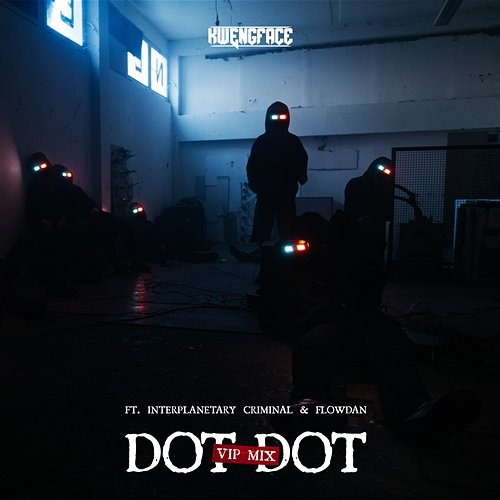 Dot Dot Interplanetary Criminal, Kwengface, Flowdan
