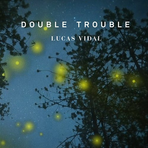 Double Trouble Lucas Vidal