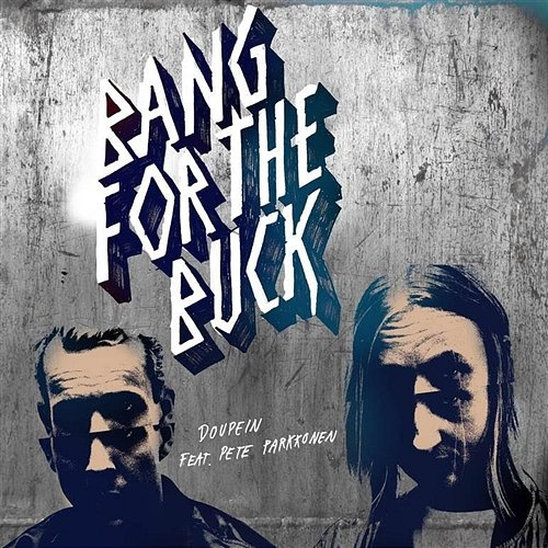 Doupein Bang For The Buck feat. Pete Parkkonen