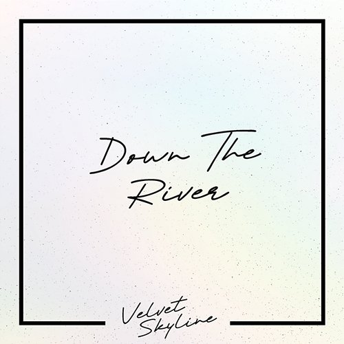 Down the River Velvet Skyline, LoreFi