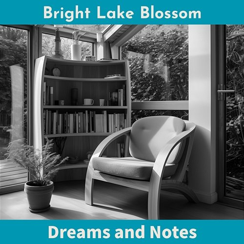 Dreams and Notes Bright Lake Blossom