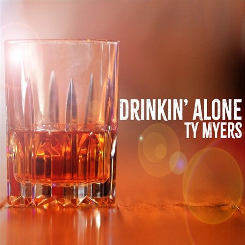 Drinkin' Alone Ty Myers