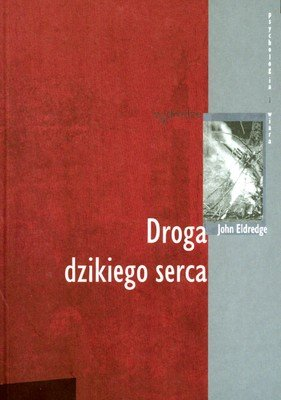 Droga dzikiego serca Eldredge John