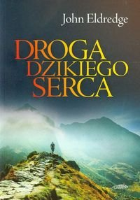 Droga dzikiego serca Eldredge John