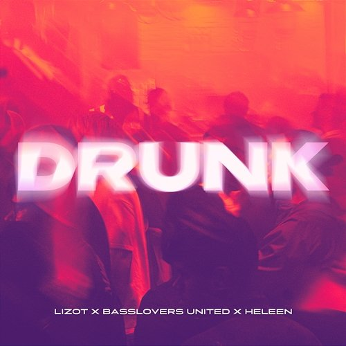Drunk LIZOT, Basslovers United, Heleen