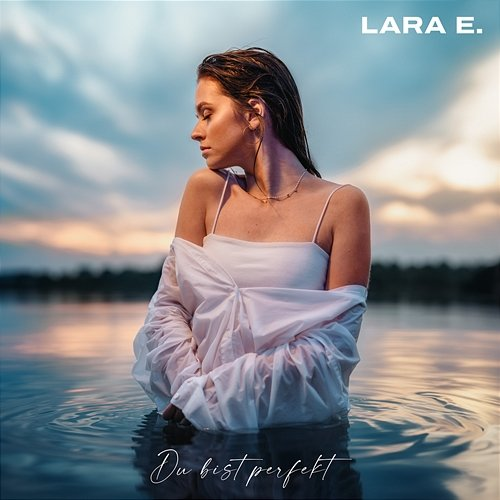Du bist perfekt Lara E.