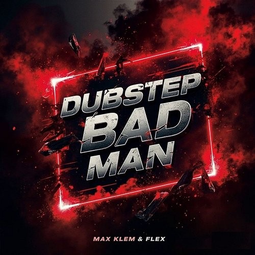 Dubstep Bad Man Flex, Max Klem