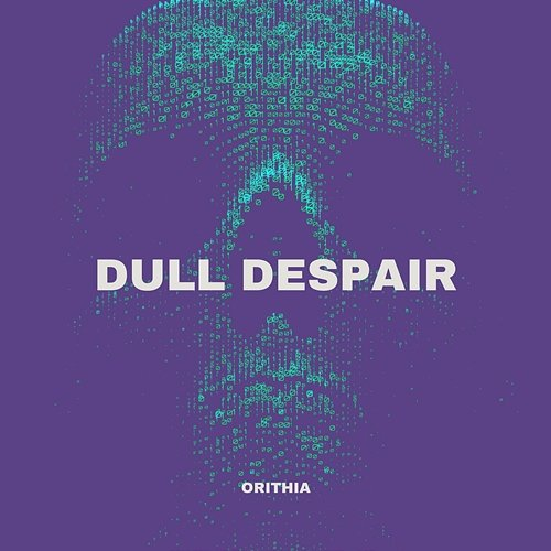Dull despair Orithia