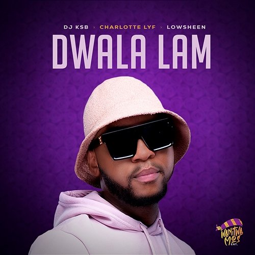 Dwala Lami DJ KSB, Charlotte_Lyf, & Lowsheen