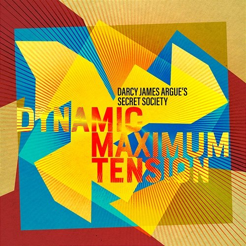 Dynamic Maximum Tension Darcy James Argue's Secret Society