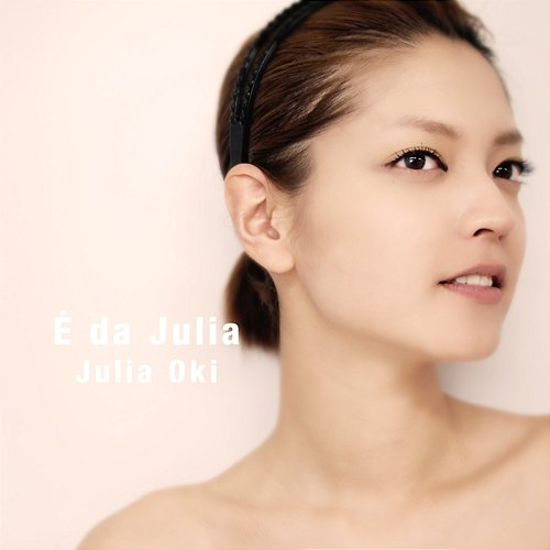 É Da Julia Julia Oki