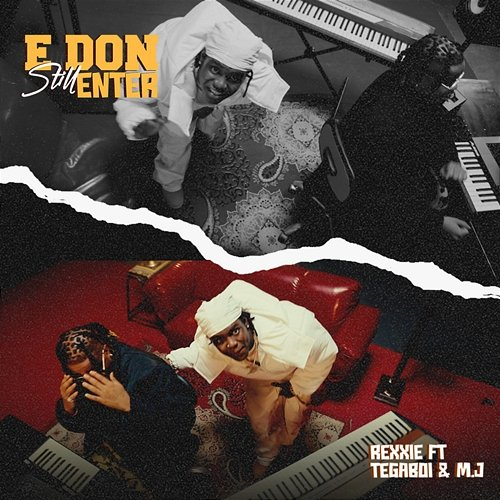 E DON STILL ENTER Rexxie, Tega boi dc, M.J