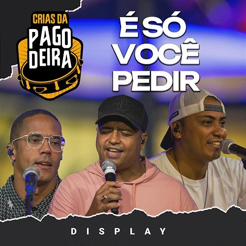É Só Você Pedir Pagodeira, Grupo Display