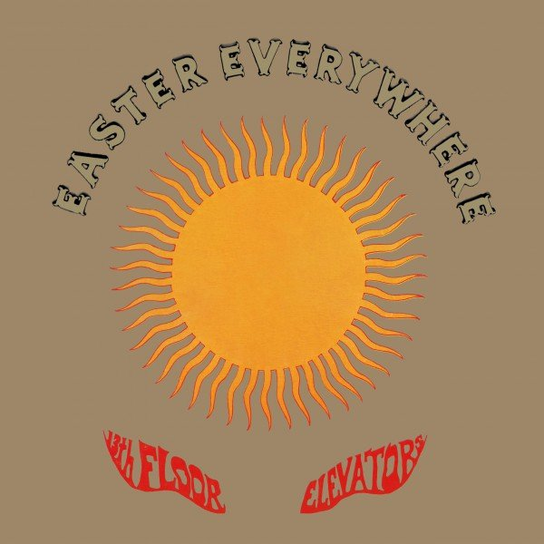 Easter Everywhere The 13th Floor Elevators