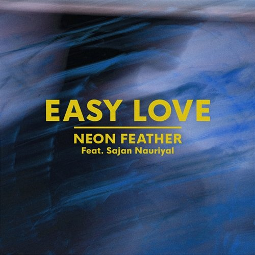 Easy Love Neon Feather feat. Sajan Nauriyal