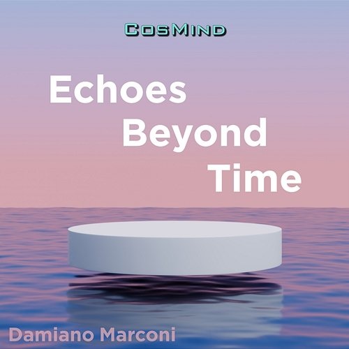 Echoes Beyond Time Damiano Marconi, CosMind Music