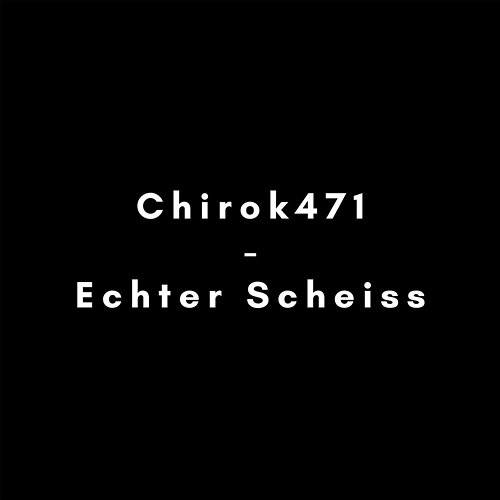 Echter Scheiss Chirok471