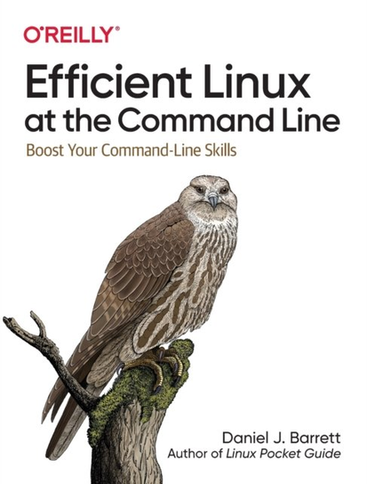 Efficient Linux at the Command Line: Boost Your Command-Line Skills Daniel J. Barrett