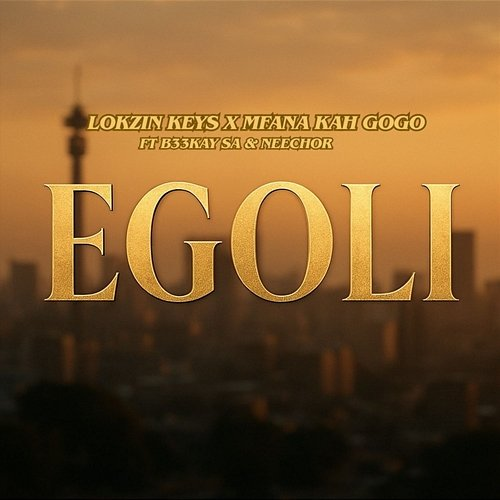 Egoli Neechor, B33kay SA, Lokzin Keys, Mfana Kah Gogo