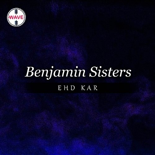 Ehd Kar Benjamin Sisters