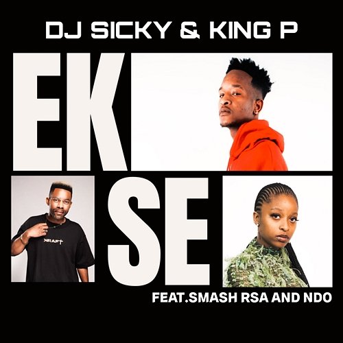 Ekse DJ Sicky, Smash RSA, King P, Ndo