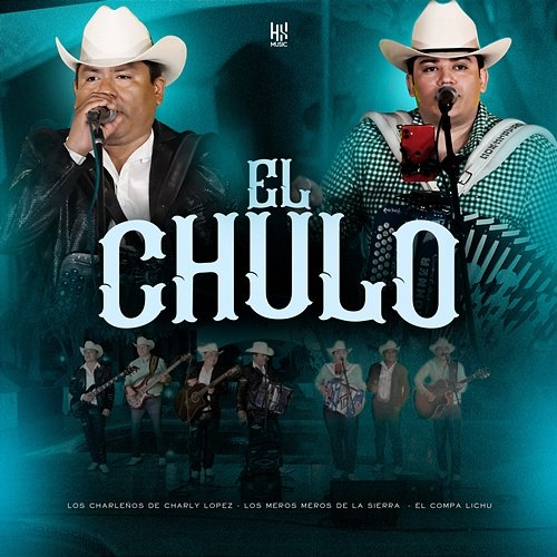 El Chulo Los Charleños de Charly López, Los Meros Meros De La Sierra, El Compa Lichu