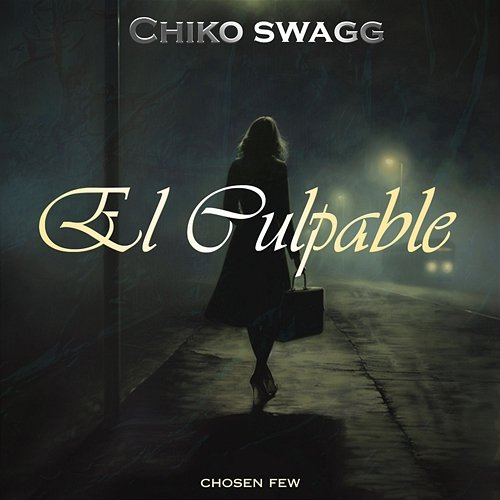 El Culpable Chiko Swagg & The Chosen Few
