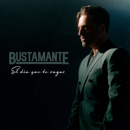 El Día Que Te Vayas Bustamante