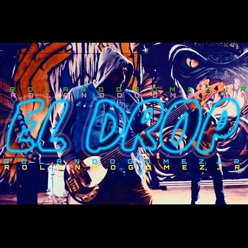 El Drop Rolando Gomez, Jr.