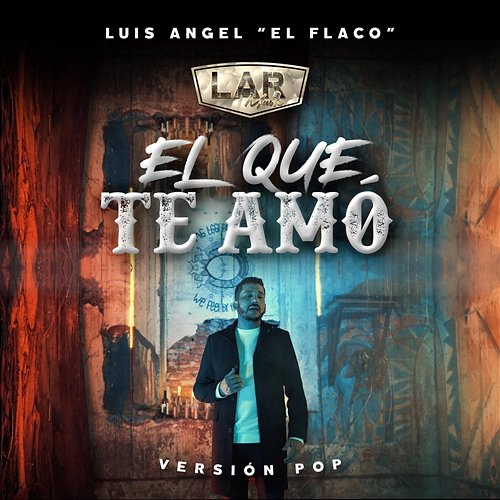 El Que Te Amó Luis Angel "El Flaco"