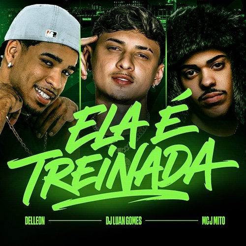 Ela É Treinada S, Tropa da W, Mc J Mito, Delleon, Dj Luan Gomes