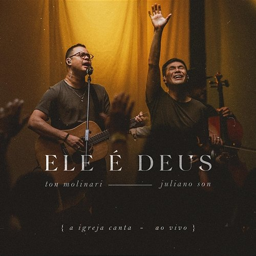 Ele é Deus Ton Molinari, Juliano Son