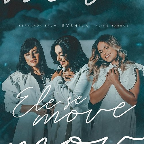 Ele Se Move Eyshila, Fernanda Brum, Aline Barros