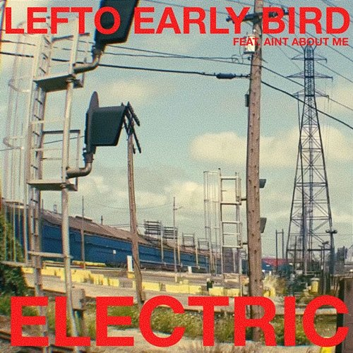 Electric Lefto Early Bird feat. Aint About Me