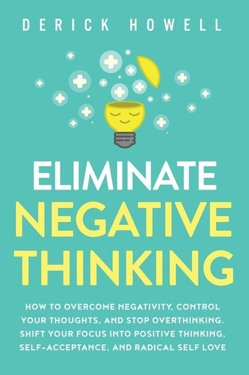 Eliminate Negative Thinking Derick Howell