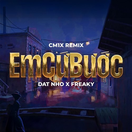 Em Cứ Bước Freaky & DAT NHO