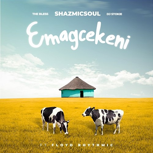 Emagcekeni Shazmicsoul, The Bless, DJ Stokie feat. Floyd Rhythmic