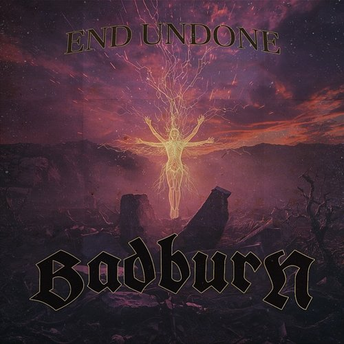 End Undone Badburn