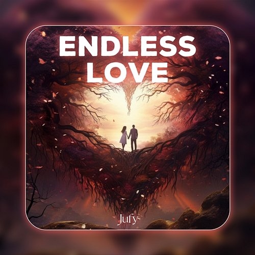 Endless Love Jufy