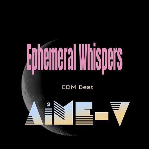 Ephemeral Whispers AiME-V