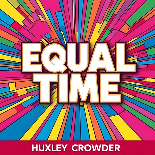 Equal Time Huxley Crowder
