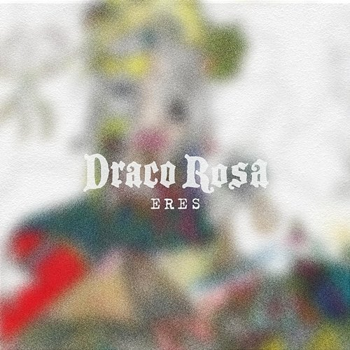 Eres Draco Rosa
