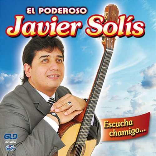 Escucha Chamigo... Javier Solis