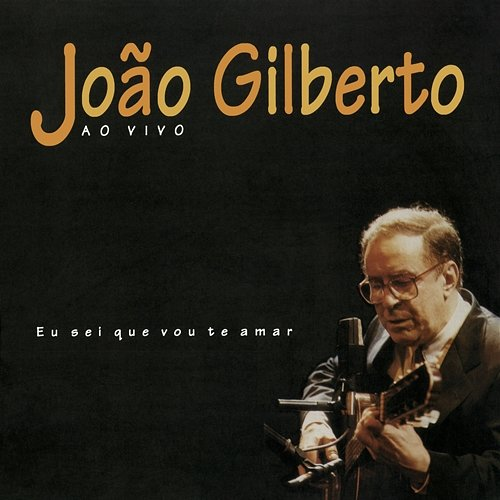 Eu Sei Que Vou Te Amar João Gilberto