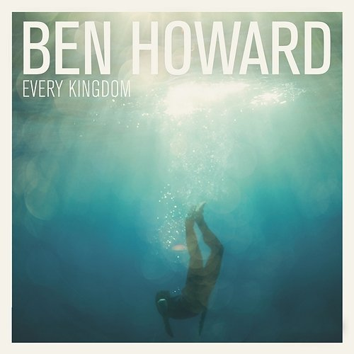 Every Kingdom Ben Howard